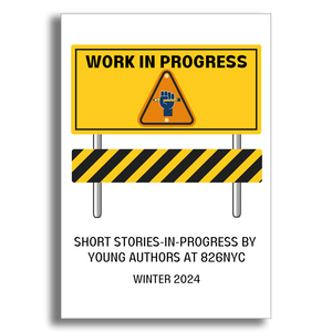 Work in Progress: Short Stories-In-Progress By Young Authors at 826NYC (eBook)